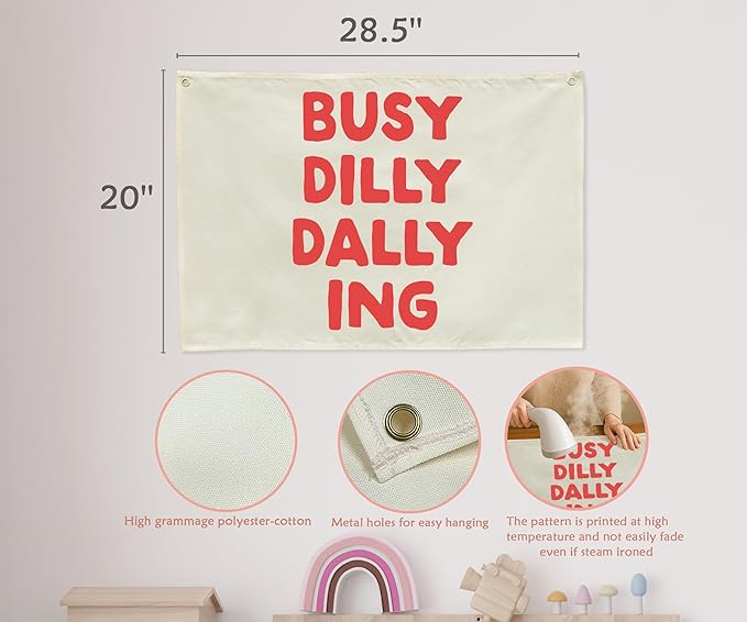 Busy Dilly Dallying Rectangular Banner Flag Wall Sign Decor Gift for Baby Boy Girl Kids Men Women,Home Nursery Baby Room Bedroom Living Room Office Kitchen Decor-Birthday Christmas Gift